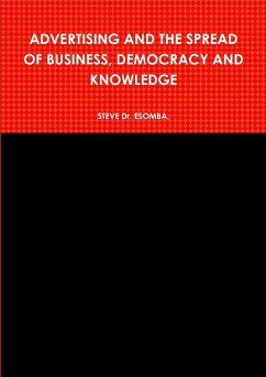 ADVERTISING AND THE SPREAD OF BUSINESS, DEMOCRACY AND KNOWLEDGE - Esomba, Steve