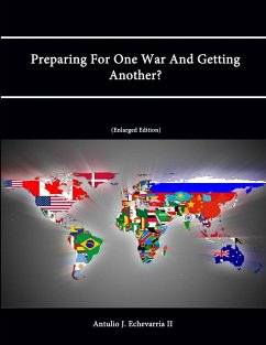 Preparing for One War and Getting Another? (Enlarged Edition) - Institute, Strategic Studies; College, U. S. Army War; Echevarria Ii, Antulio J.