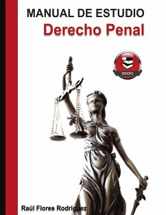Manual de estudio Derecho Penal - Flores Rodriguez, Raúl Manuel