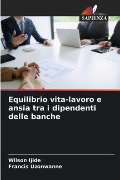 Equilibrio vita-lavoro e ansia tra i dipendenti delle banche - Ijide, Wilson;Uzonwanne, Francis