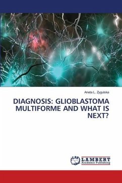 DIAGNOSIS: GLIOBLASTOMA MULTIFORME AND WHAT IS NEXT?