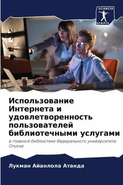 Ispol'zowanie Interneta i udowletworennost' pol'zowatelej bibliotechnymi uslugami - Atanda, Lukman Ajanlola