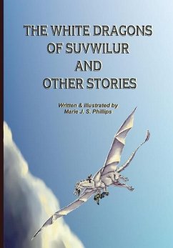 The White Dragons of Suvwilur and Other Stories - Phillips, Marie J. S.