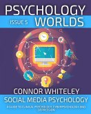 Psychology Worlds Issue 5: Social Media Psychology A Guide To Clinical Psychology, Cyberpsychology and Depression (eBook, ePUB)