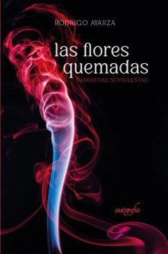 Las flores quemadas (eBook, ePUB) - Ayarza, Rodrigo