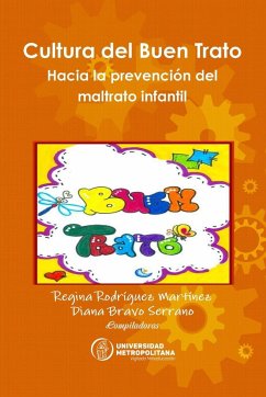 Cultura del Buen Trato. Hacia la prevención del maltrato infantil - Rodríguez Martínez, Regina; Bravo Serrano, Diana