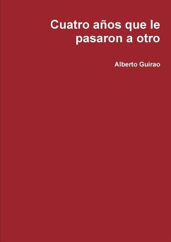 Cuatro años que le pasaron a otro - Guirao, Alberto