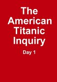 The Titanic Inquiry - Day 1