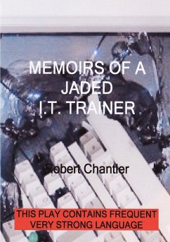 MEMOIRS OF A JADED I T TRAINER - Chantler, Robert