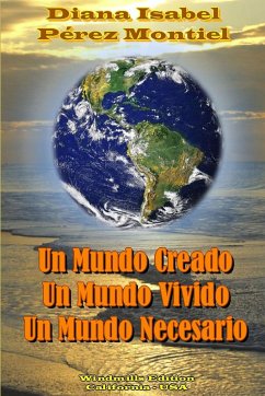 Un Mundo Creado, Un Mundo Vivido, Un Mundo Necesario - Pérez Montiel, Diana Isabel