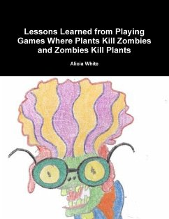 Lessons Learned from Playing Games Where Plants Kill Zombies and Zombies Kill Plants - White, Alicia