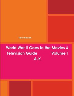 World War II Goes to the Movies & Television Guide Volume I A-K - Rowan, Terry