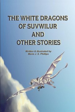 The White Dragons of Suvwilur and Other Stories - Phillips, Marie J. S.