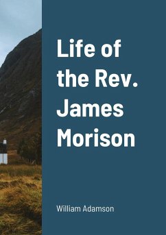 Life of the Rev. James Morison - Adamson, William