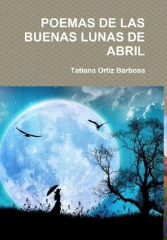 POEMAS DE LAS BUENAS LUNAS DE ABRIL - Ortiz Barbosa, Tatiana