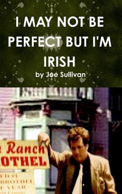 I MAY NOT BE PERFECT BUT I'M IRISH - Sullivan, Joe