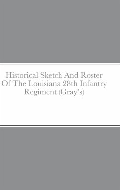 Historical Sketch And Roster Of The Louisiana 28th Infantry Regiment (Gray's) - Rigdon, John C.