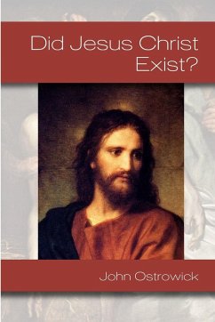 Did Jesus Christ Exist? - Ostrowick, John