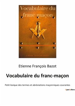 Vocabulaire du franc-maçon - Bazot, Etienne François