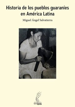 Historia de los pueblos guaraníes en América Latina (eBook, ePUB) - Salvatierra, Miguel Ángel