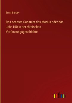 Das sechste Consulat des Marius oder das Jahr 100 in der römischen Verfassungsgeschichte