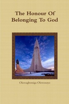 The Honour Of Belonging To God - Olowosoyo, Oluwagbemiga