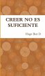 CREER NO ES SUFICIENTE - Bild 1