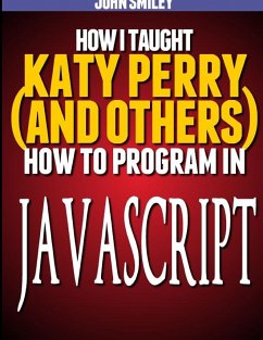 How I taught Katy Perry (and others) to program in JavaScript - Smiley, John