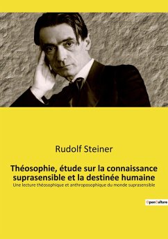 Théosophie, étude sur la connaissance suprasensible et la destinée humaine - Steiner, Rudolf