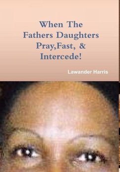 WHEN THE FATHERS DAUGHTERS PRAY FAST AND INTERCEDE - Harris, Lawander