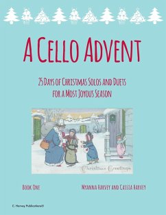 A Cello Advent, 25 Days of Christmas Solos and Duets for a Most Joyous Season - Harvey, Myanna; Harvey, Cassia