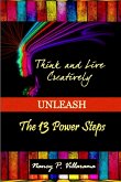 Think & Live Creatively Unleash The 13 Power Steps (Second Edition)