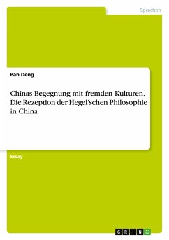 Chinas Begegnung mit fremden Kulturen. Die Rezeption der Hegel¿schen Philosophie in China - Deng, Pan
