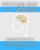 Psychology Worlds Issue 10: Ethics In Psychology A Psychology Student's And Professional's Guide To Ethical Research (eBook, ePUB)