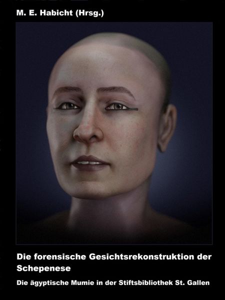 Die forensische Gesichtsrekonstruktion der Schepenese. Die ägyptische Mumie in der Stiftsbibliothek St. Gallen (eBook, ePUB)