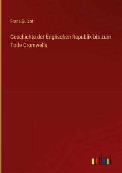 Geschichte der Englischen Republik bis zum Tode Cromwells