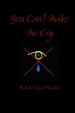 You Can't Make Me Cry - Laws-Phariss, M. Kate