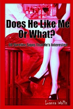 Does He Like Me or What? 60 Surefire Signs That He's Interested - Wallis, Luanna