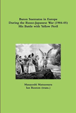Baron Suematsu in Europe during the Russo-Japanese War (1904-5) His Battle with Yellow Peril - Ruxton (trans., Ian; Matsumura, Masayoshi
