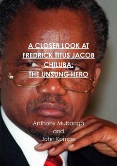 A CLOSER LOOK AT FREDRICK TITUS JACOB CHILUBA - Kombe, John; Mubanga, Anthony