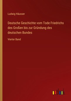 Deutsche Geschichte vom Tode Friedrichs des Großen bis zur Gründung des deutschen Bundes - Häusser, Ludwig