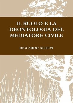 IL RUOLO E LA DEONTOLOGIA DEL MEDIATORE CIVILE - Allievi, Riccardo