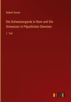 Die Schweizergarde in Rom und Die Schweizer in Päpstlichen Diensten