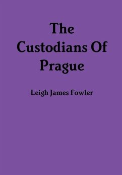 The Custodians Of Prague - Fowler, Leigh James