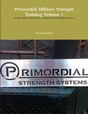 Primordial Military Strength Training Volume 1