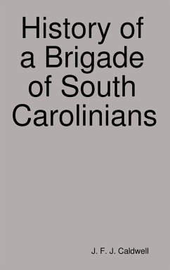 History of a Brigade of South Carolinians - Caldwell, J. F. J.