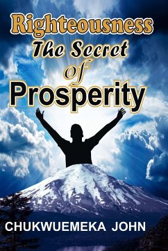 Righteousness The Secret Of Prosperity - John, Chukwuemeka