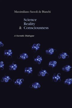 Science, Reality and the Consciousness. A Socratic Dialogue - Sassoli de Bianchi, Massimiliano