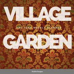 Village Garden: Any year weekly planner - Design, Robbies