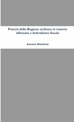 Potestà della Regione siciliana in materia tributaria e federalismo fiscale - Marchetta, Antonio